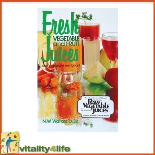 Fresh Vegetable and Fruit Juices by Dr Norman Walker